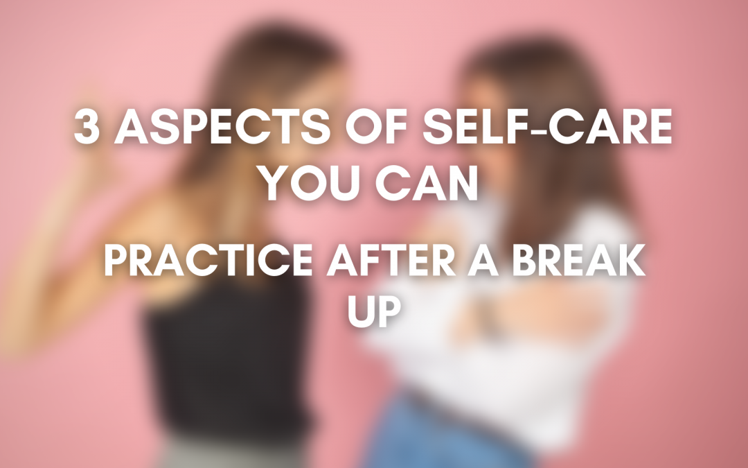 3 Aspects of self-care you can practice after a Break-Up